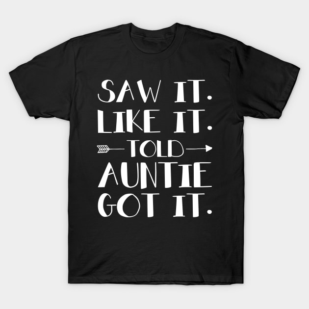 Kids Saw It Liked It Told Auntie Got It T-Shirt by Margaretsantana